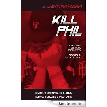 Kill Phil: The Fast Track to Success in No-Limit Hold Em Poker Tournaments (English Edition) [Kindle-editie]