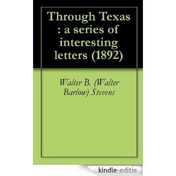 Through Texas : a series of interesting letters (1892) (English Edition) [Kindle-editie]