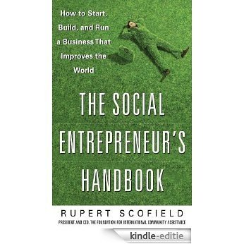 The Social Entrepreneur's Handbook: How to Start, Build, and Run a Business That Improves the World [Kindle-editie]