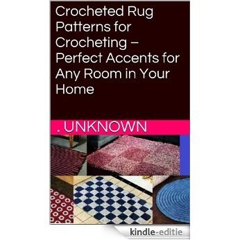 Crocheted Rug Patterns for Crocheting - Perfect Accents for Any Room in Your Home (English Edition) [Kindle-editie]