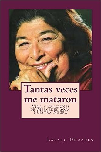 Tantas veces me mataron: Vida y canciones de Mercedes Sosa. Nuestra Negra (Bioadramas de famosos nº 7) (Spanish Edition)