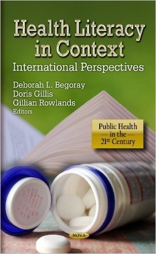 Health Literacy in Context: International Perspectives. Edited by Doris Gillis, Deborah L. Begoray, Gillian Rowlands