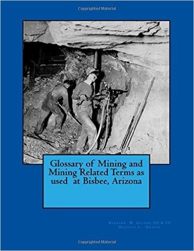 Glossary of Mining and Mining Related Terms as Used at Bisbee, Arizona