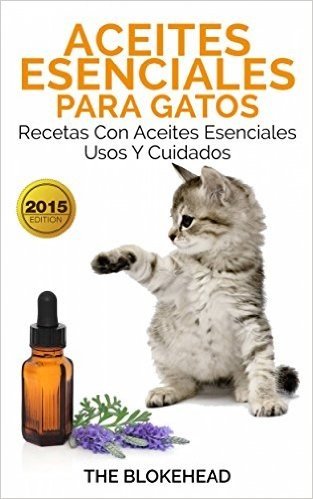 Aceites esenciales para gatos: Recetas con aceites esenciales, usos y cuidados (Spanish Edition)