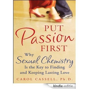 Put Passion First: How Sexual Chemistry Is the Key to Finding and Keeping the Man of Your Dreams [Kindle-editie]