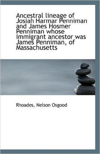 Ancestral Lineage of Josiah Harmar Penniman and James Hosmer Penniman Whose Immigrant Ancestor Was J