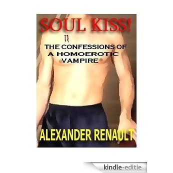 Soul Kiss: The Confessions of a Homoerotic Vampire [Kindle-editie]
