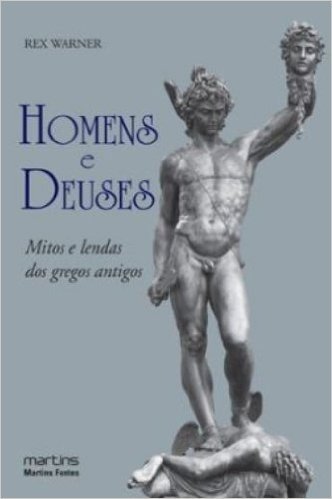 Homens E Deuses. Mitos E Lendas Dos Gregos Antigos