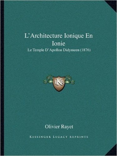 L'Architecture Ionique En Ionie: Le Temple D'Apollon Didymeen (1876)