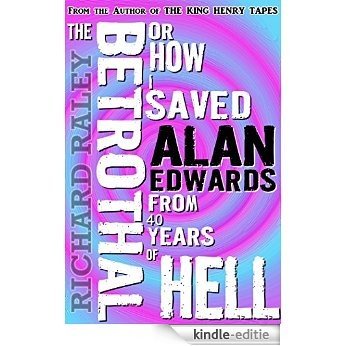 The Betrothal: Or How I Saved Alan Edwards from 40 Years of Hell (English Edition) [Kindle-editie]