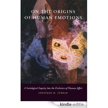 On the Origins of Human Emotions: A Sociological Inquiry into the Evolution of Human Affect [Kindle-editie]