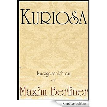 KURIOSA: Kurzgeschichten (German Edition) [Kindle-editie]