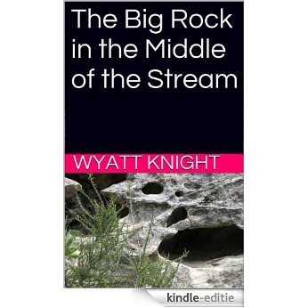 The Big Rock in the Middle of the Stream (English Edition) [Kindle-editie]