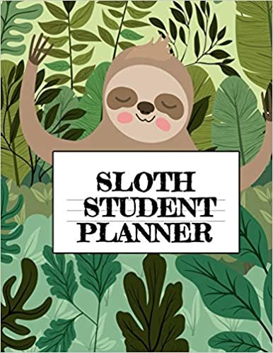 Sloth Student Planner: Inspirational Stylish Animal At A Glance Calandar Non Dated 2019 - Password Tracker, Daily School Year Planner, Goal Setting, ... For Student Life Organization & Productivity