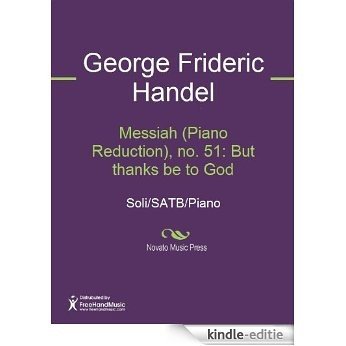 Messiah (Piano Reduction), no. 51: But thanks be to God [Kindle-editie]
