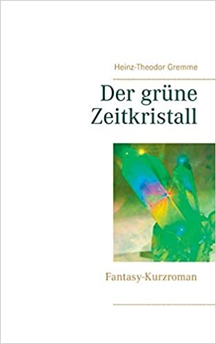 indir Der grüne Zeitkristall: Fantasy-Kurzroman