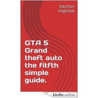 GTA 5 Grand theft auto the fitfth simple guide. (English Edition) [Kindle-editie]