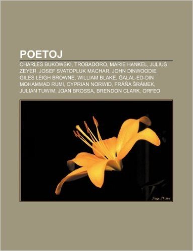Poetoj: Charles Bukowski, Trobadoro, Marie Hankel, Julius Zeyer, Josef Svatopluk Machar, John Dinwoodie, Giles Leigh Browne, W