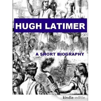 Hugh Latimer - A Short Biography (English Edition) [Kindle-editie]