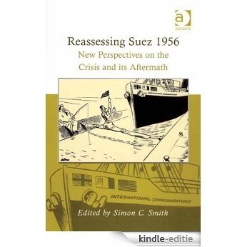 Reassessing Suez 1956: New Perspectives on the Crisis and its Aftermath [Kindle-editie]