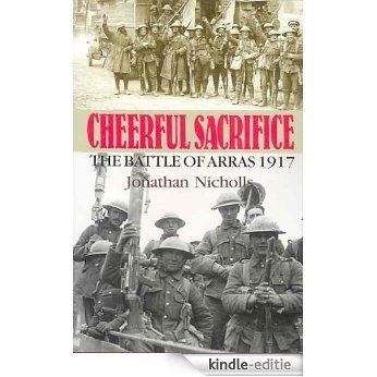 CHEERFUL SACRIFICE: The Battle of Arras, 1917 [Kindle-editie]