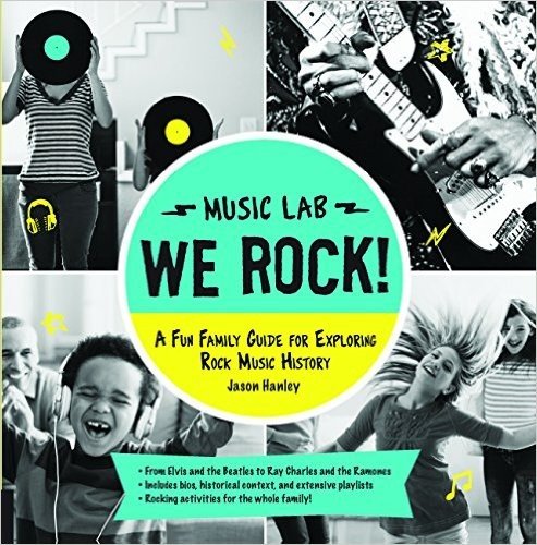 We Rock! (Music Lab): A Fun Family Guide for Exploring Rock Music History: From Elvis and the Beatles to Ray Charles and the Ramones, Includ