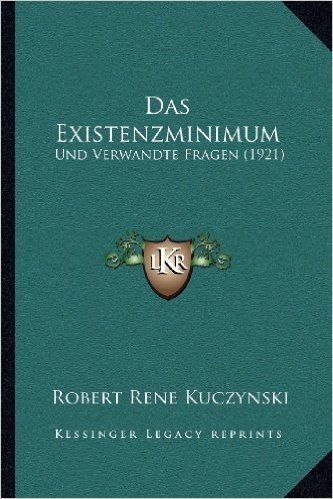 Das Existenzminimum: Und Verwandte Fragen (1921)