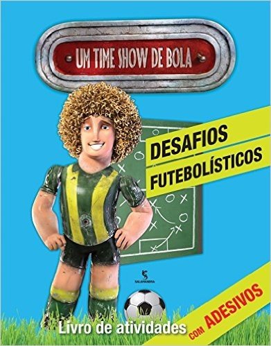 Um Time Show de Bola. Desafios Futebolísticos - Livro de Atividades
