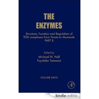 Structure, Function and Regulation of TOR complexes from Yeasts to Mammals: Part B: 28 (The Enzymes) [Kindle-editie]