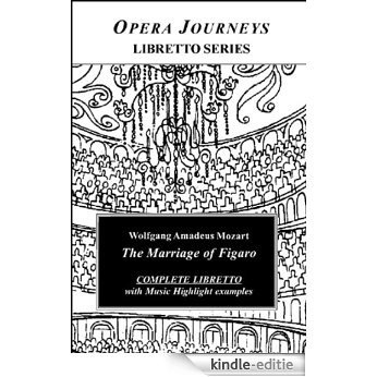 Mozart's THE MARRIAGE OF FIGARO (Le Nozze di Figaro): Libretto (Opera Journeys Libretto Series) (English Edition) [Kindle-editie]