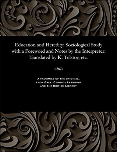 Education and Heredity: Sociological Study with a Foreword and Notes by the Interpreter: Translated by K. Tolstoy, etc.