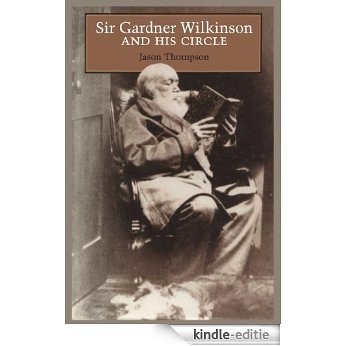 Sir Gardner Wilkinson and His Circle [Kindle-editie]