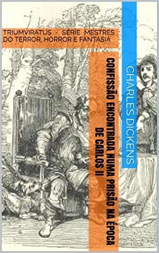 Confissão Encontrada Numa Prisão na Época de Carlos II (Mestres da Literatura de Terror, Horror e Fantasia Livro 2)