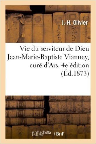 Vie Du Serviteur de Dieu Jean-Marie-Baptiste Vianney, Cure D'Ars. 4e Edition baixar