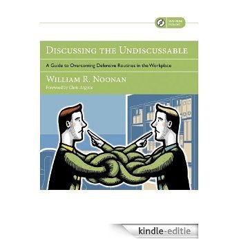 Discussing the Undiscussable: A Guide to Overcoming Defensive Routines in the Workplace [Kindle-editie]