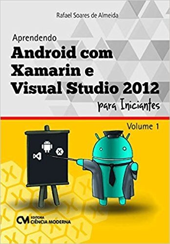 Aprendendo Android com Xamarin e Visual Studio 2012. Para Iniciantes- Volume 1