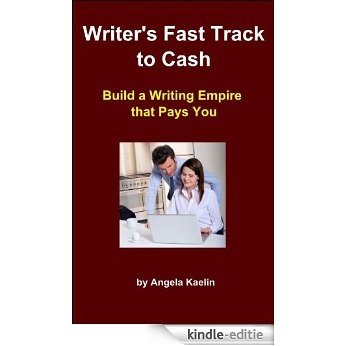 Writer's Fast Track to Cash:  Build a Writing Empire that Pays You (English Edition) [Kindle-editie]