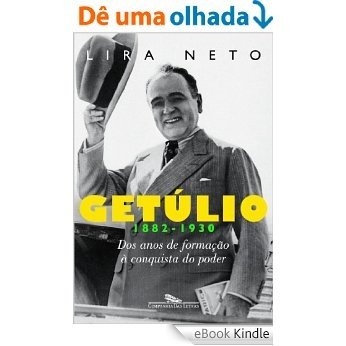 Getúlio (1882-1930) - Dos Anos de Formação à Conquista do Poder [eBook Kindle]