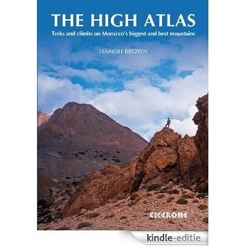 The High Atlas: Treks and climbs on Morocco's biggest and best mountains (Collections) [Kindle-editie]
