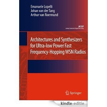 Architectures and Synthesizers for Ultra-low Power Fast Frequency-Hopping WSN Radios (Analog Circuits and Signal Processing) [Kindle-editie]