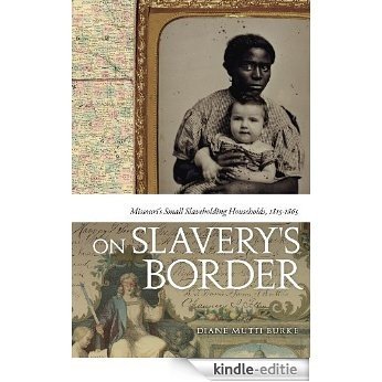 On Slavery's Border: Missouri's Small Slaveholding Households, 1815-1865 (Early American Places) [Kindle-editie]