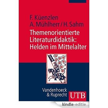 Themenorientierte Literaturdidaktik: Helden im Mittelalter: Konzept und Praxisbeispiele (German Edition) [Kindle-editie]