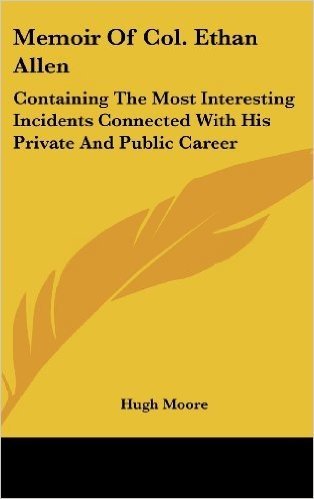 Memoir of Col. Ethan Allen: Containing the Most Interesting Incidents Connected with His Private and Public Career baixar