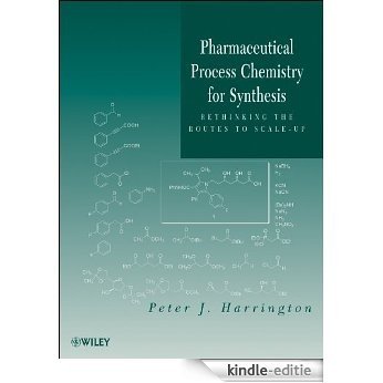 Pharmaceutical Process Chemistry for Synthesis: Rethinking the Routes to Scale-Up [Kindle-editie]