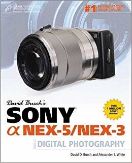 David Busch s Sony Alpha NEX-5/NEX-3 Guide to Digital Photography