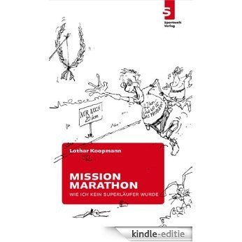 Mission Marathon - Wie ich kein Superläufer wurde (German Edition) [Kindle-editie]