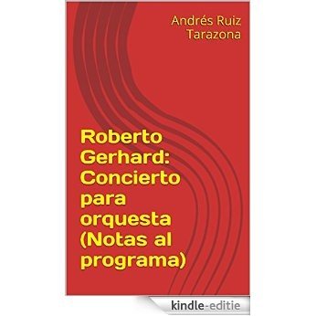 Roberto Gerhard: Concierto para orquesta (Notas al programa) (Spanish Edition) [Kindle-editie]