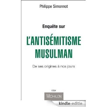 Enquête sur l'antisémitisme musulman : De ses origines à nos jours (ESSAI) [Kindle-editie]
