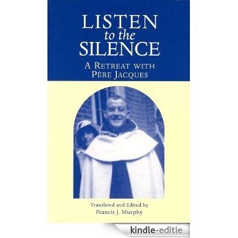 Listen to the Silence - A Retreat with Pere Jacques (English Edition) [Kindle-editie]