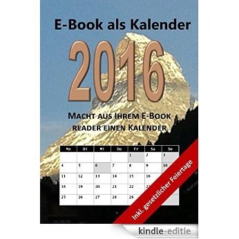E-Book als Kalender 2016: Macht aus Ihrem E-Book Reader einen Kalender. [Kindle-editie]